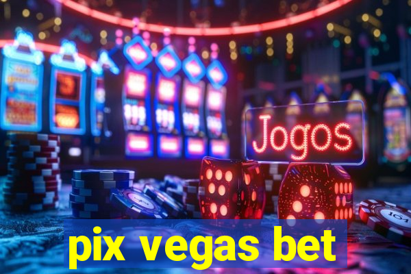 pix vegas bet